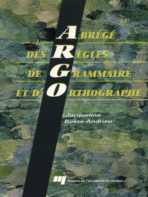 Title details for Abrégé des règles de grammaire et d'orthographe (ARGO) by Jacqueline Bossé Andrieu - Available